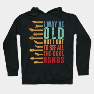 I May Be Old But I Got To See All The Cool Bands Hoodie